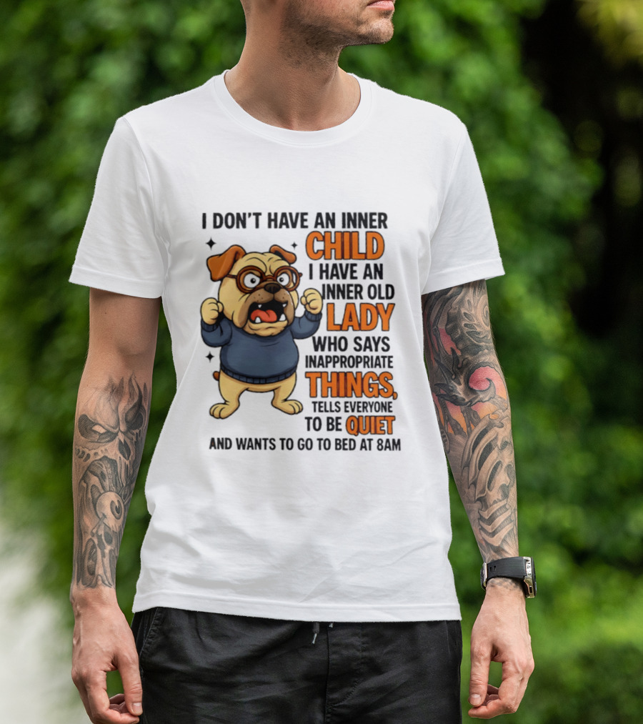 Pug Dog Inner Child Old Lady Who Says Inappropriate Things Be Quiet 8PM T-Shirt
