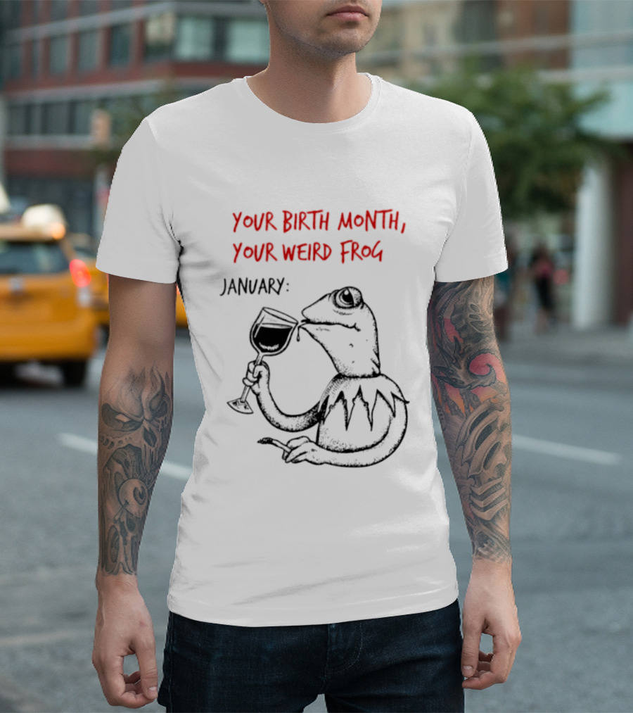 Your Birth Month Your Weird Frog January Wine Drinking Frog Humor T-Shirt
