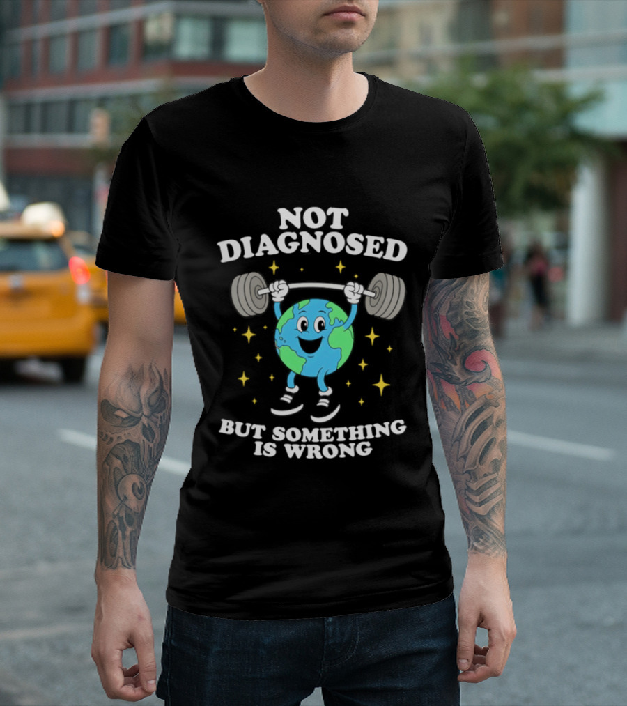 Not Diagnosed But Something Is Wrong Weightlifting Earth Stars T-Shirt