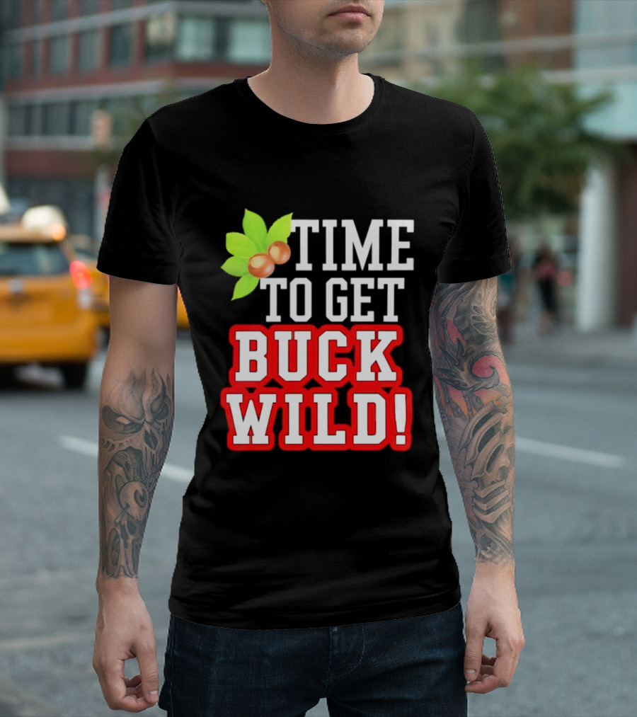 Ohio State Buckeyes Time To Get Buck Wild Leaf Nut T-Shirt
