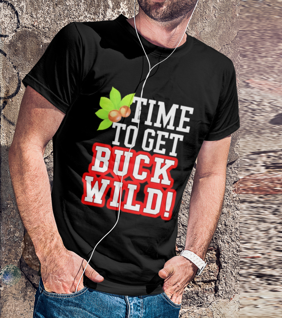 Ohio State Buckeyes Time To Get Buck Wild Leaf Nut T-Shirt
