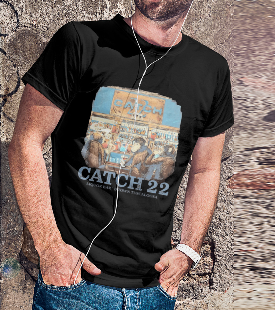 Catch 22 Liquor Bar Nobody Gets Out Sober D'Town Tuscaloosa Monkeys T-Shirt
