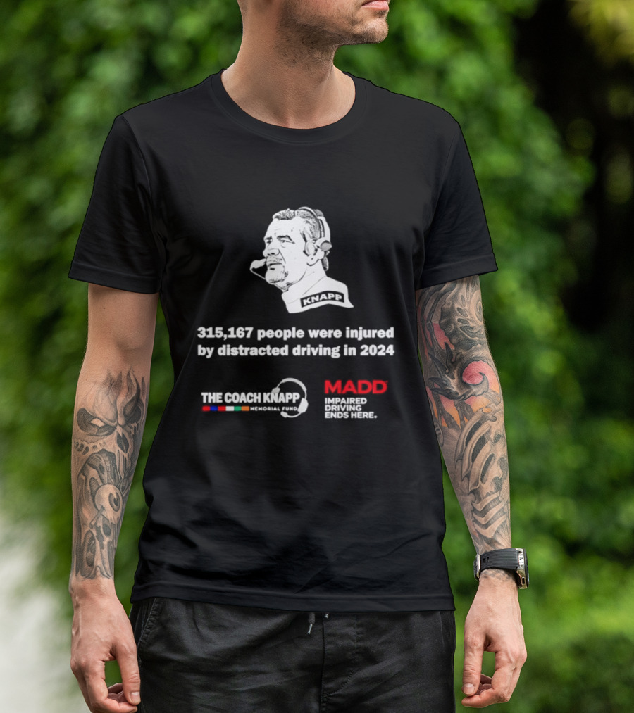 Commanders 315167 People Injured By Distracted Driving 2024 The Coach Greg Knapp MADD T-Shirt