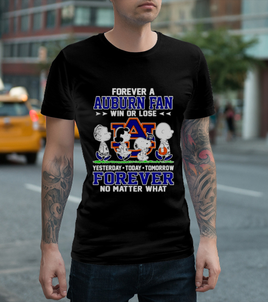 Forever A Auburn Fan Win Or Lose AU Yesterday Today Tomorrow Forever No Matter What T-Shirt