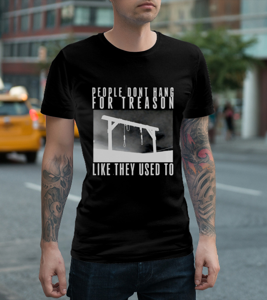 People Don't Hang For Treason Gallow T-Shirt