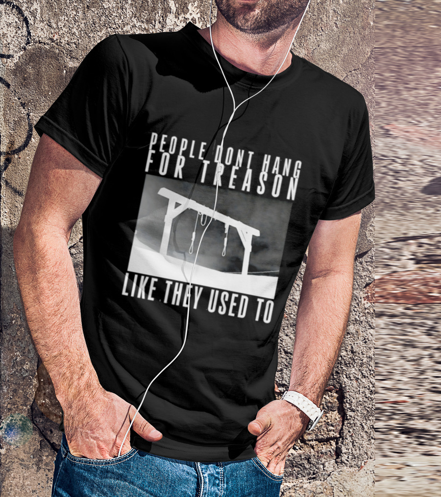 People Don't Hang For Treason Gallow T-Shirt