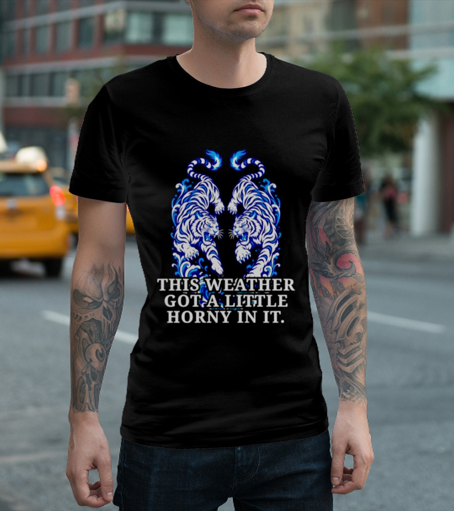 Tigers This Weather Got A Little Horny In It White And Blue T-Shirt