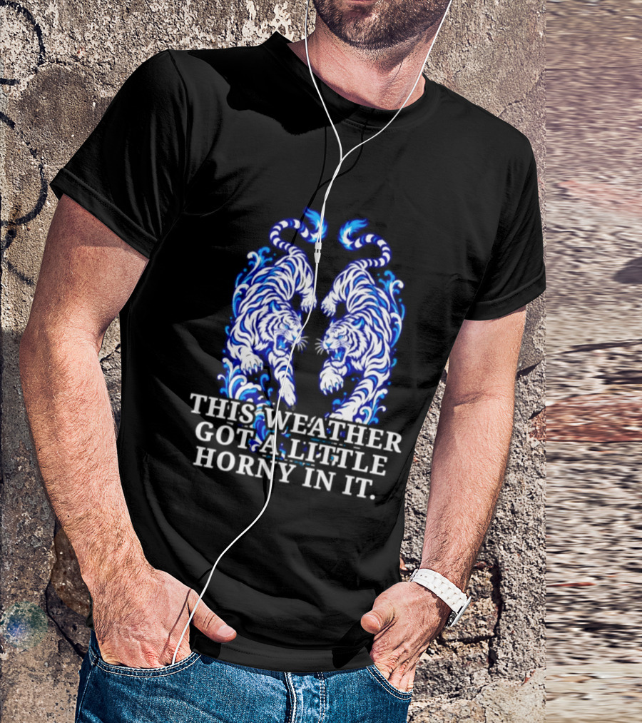 Tigers This Weather Got A Little Horny In It White And Blue T-Shirt