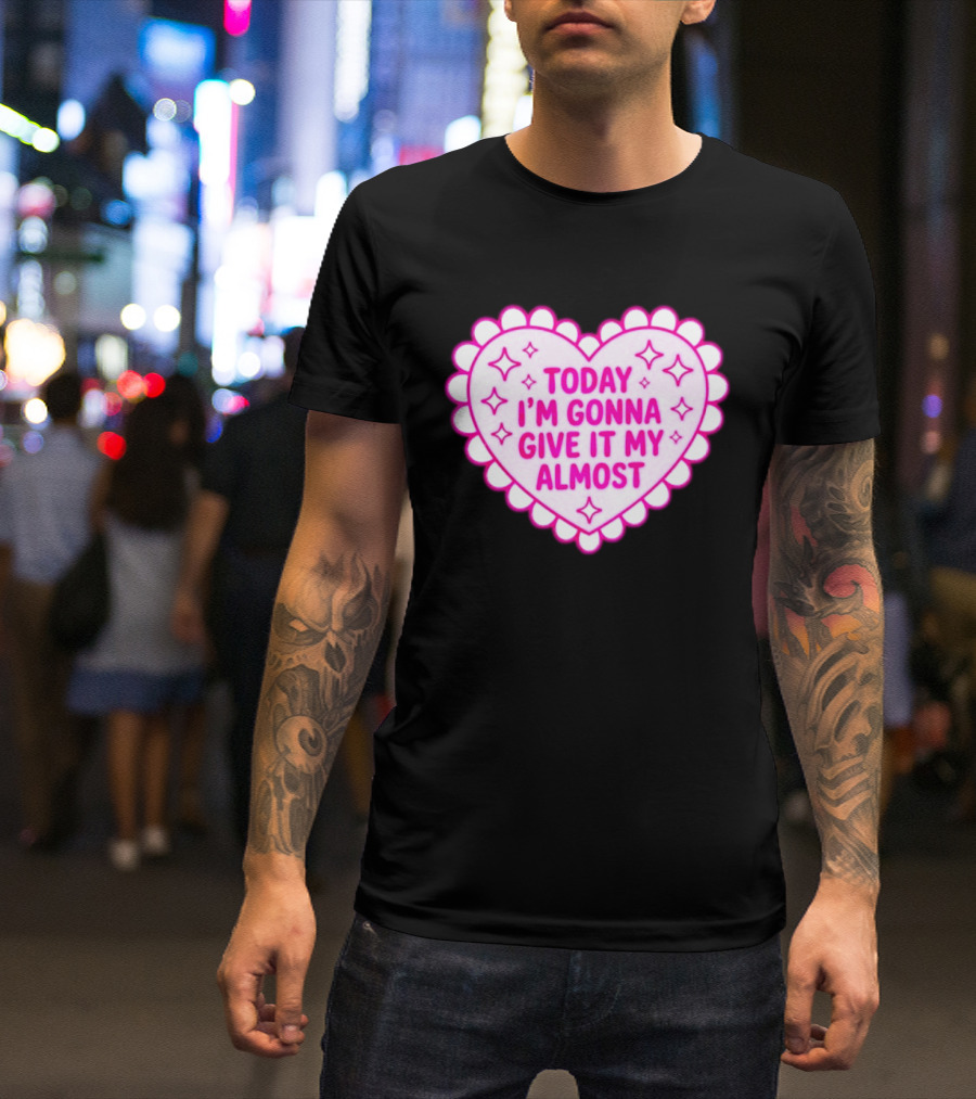 Today I'm Gonna Give It My Almost Heart Valentine Scalloped Pink T-Shirt