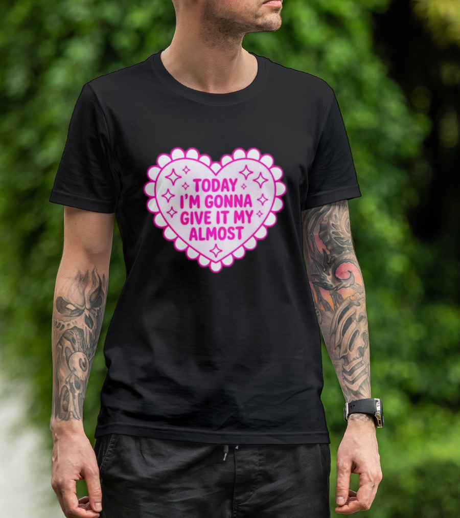 Today I'm Gonna Give It My Almost Heart Valentine Scalloped Pink T-Shirt