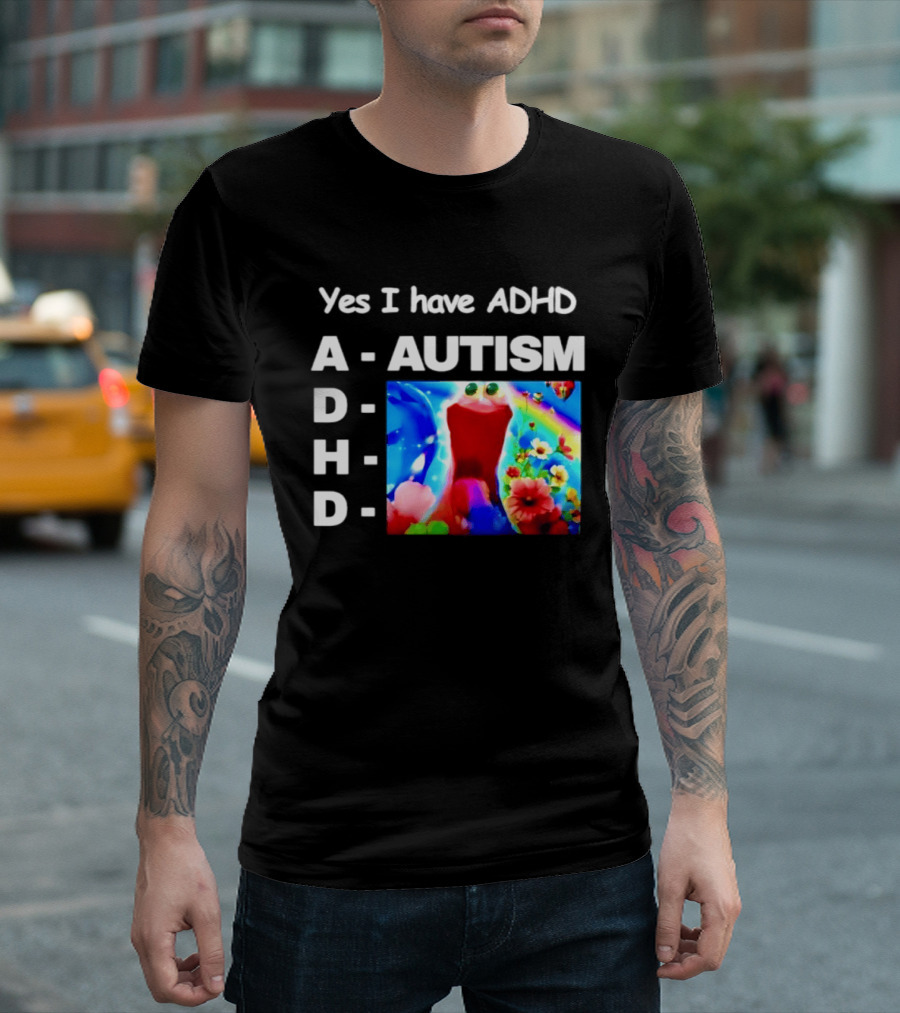 Yes I Have ADHD Autism Rainbow Flowers T-Shirt