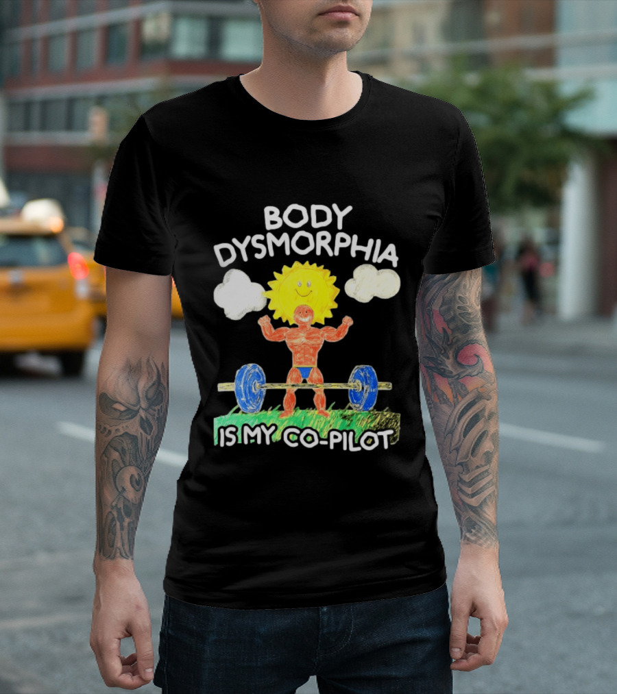 Body Dysmorphia Is My Co Pilot Sun Cartoon Lifting Weights T-Shirt
