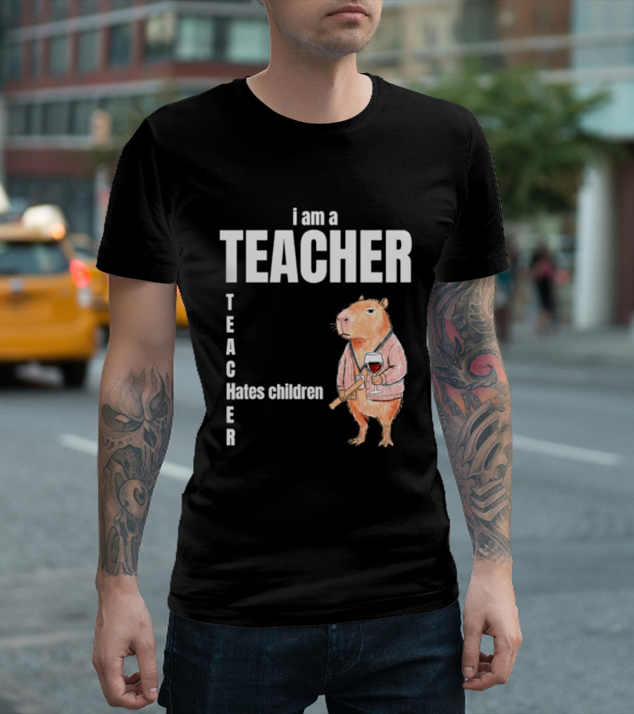 I Am A Teacher Capybara Hates Children T-Shirt