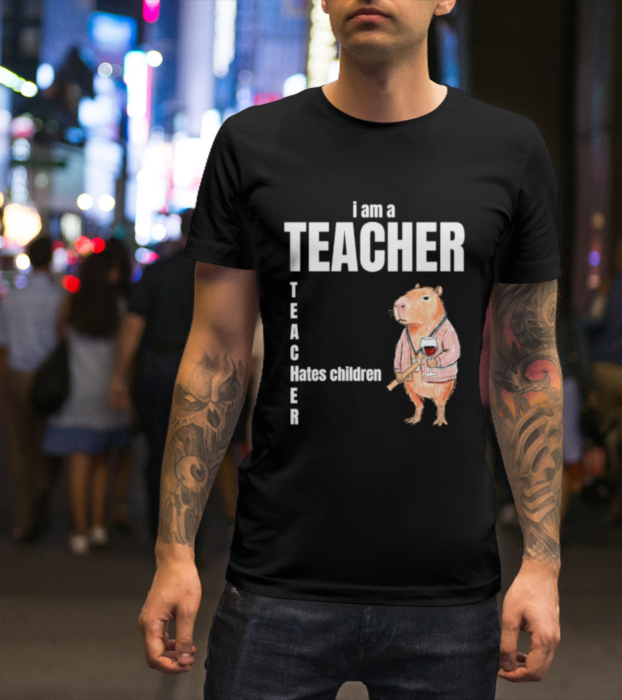 I Am A Teacher Capybara Hates Children T-Shirt