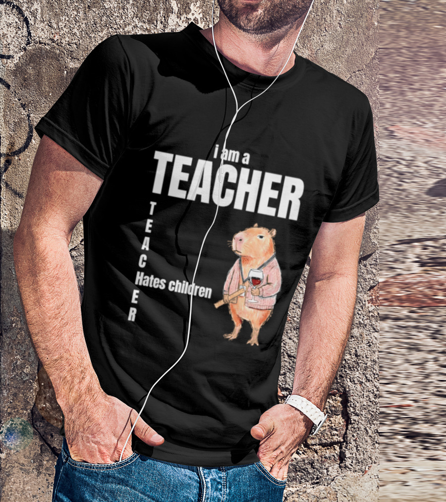 I Am A Teacher Capybara Hates Children T-Shirt