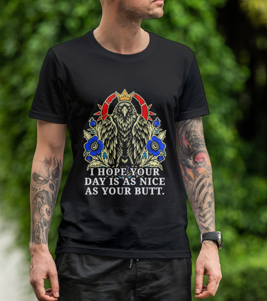 I Hope Your Day Is As Nice As Your Butt Crowned Floral Motif T-Shirt