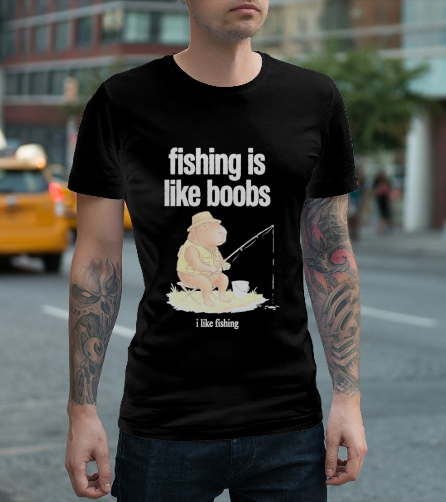 Fishing Is Like Boobs Capybara I Like Fishing T-Shirt