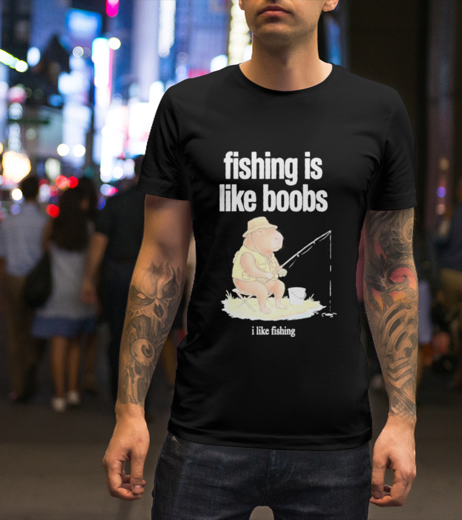 Fishing Is Like Boobs Capybara I Like Fishing T-Shirt