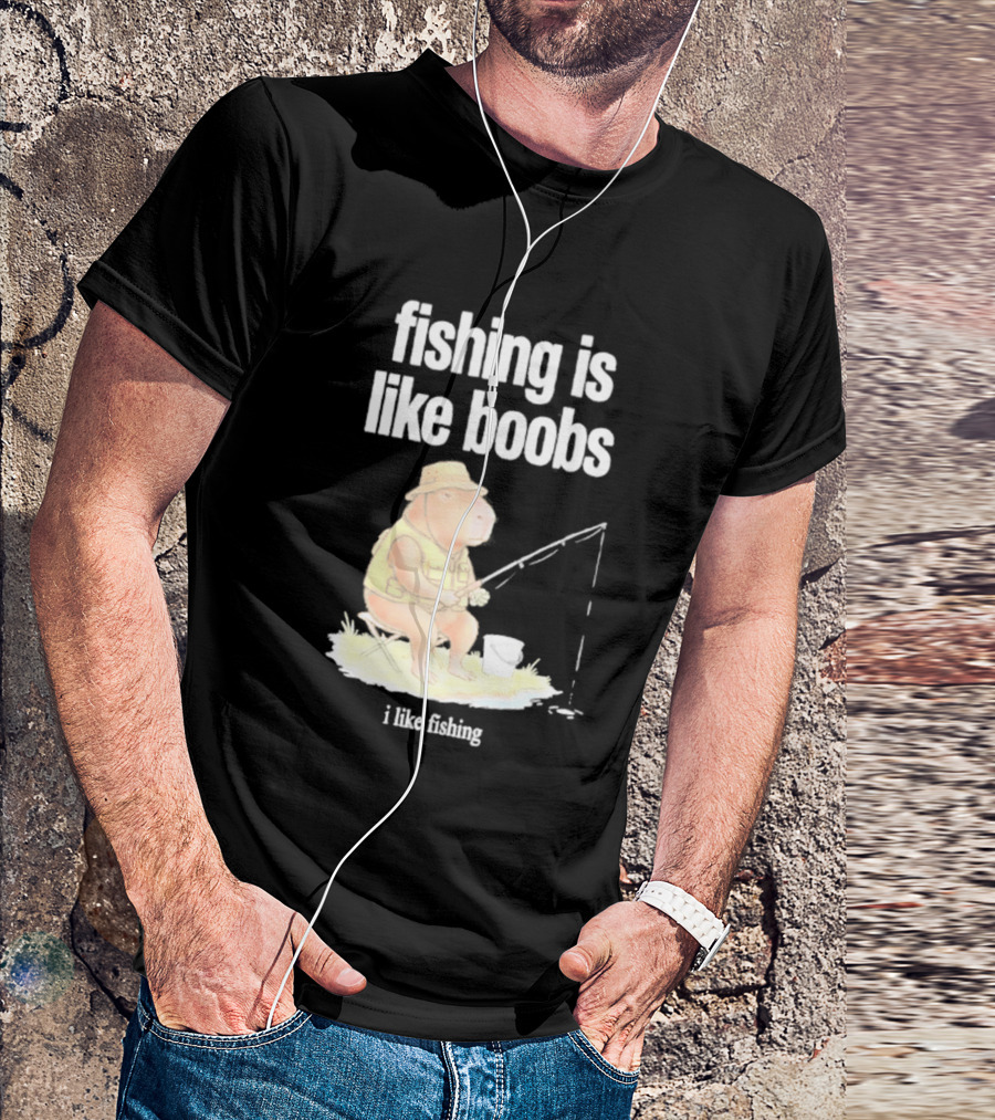 Fishing Is Like Boobs Capybara I Like Fishing T-Shirt