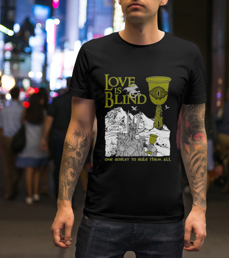 Love Is Blind One Goblet To Rule Them All T-Shirt