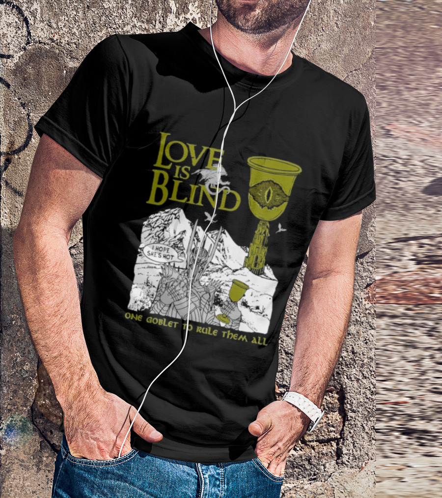 Love Is Blind One Goblet To Rule Them All T-Shirt