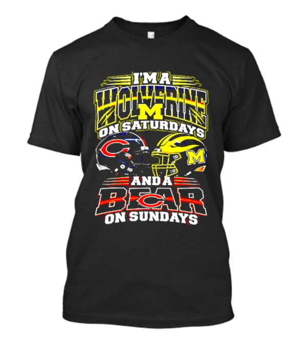 I'm A Wolverine On Saturdays And A Bear On Sundays Michigan Wolverines Chicago Bears Football Fans T-Shirt