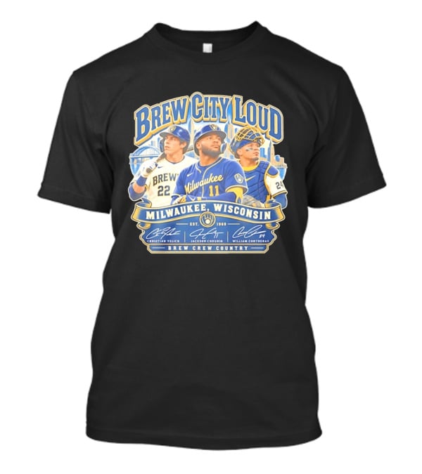 Brew City Loud Milwaukee Brewers Wisconsin Brew Crew Country Christian Yelich Jackson Chourio William Contreras T-Shirt