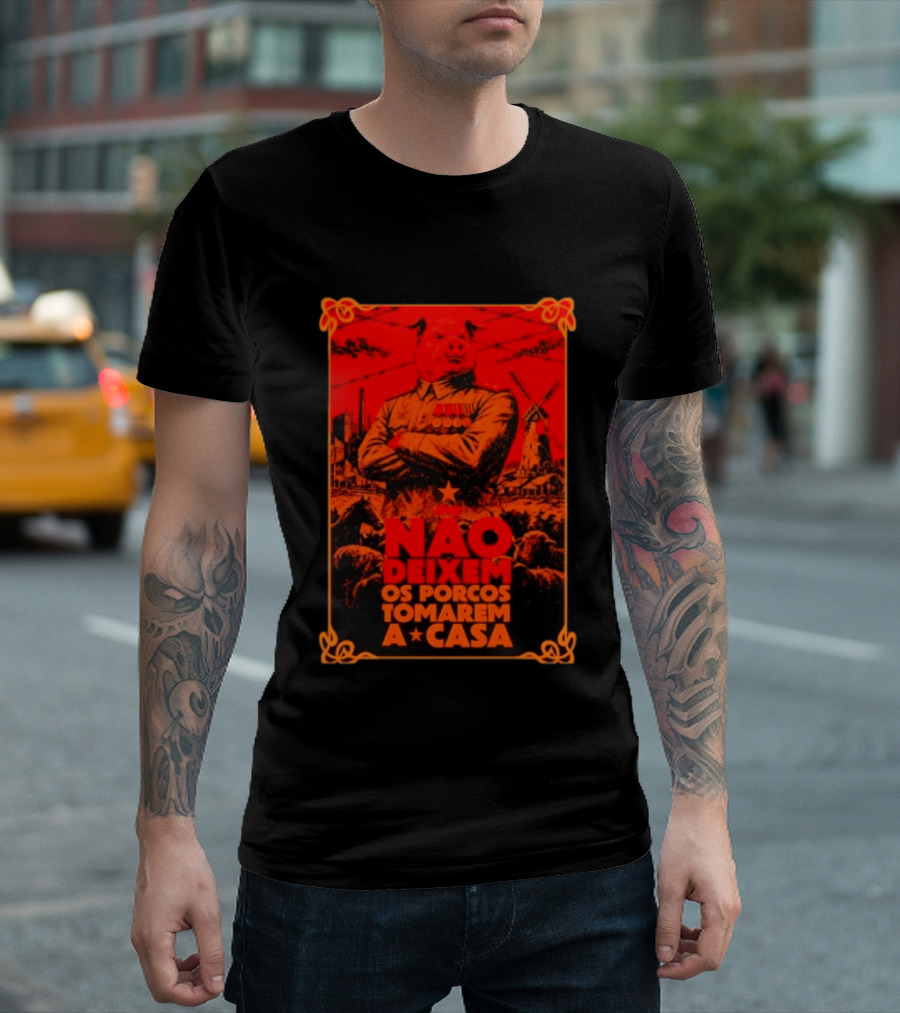 Nao Deixem Os Porcos Tomarem A Casa Animal Farm Orwellian Dystopia Revolution T-Shirt