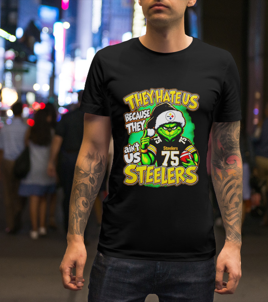 Pittsburgh Steelers Grinch 75 Christmas They Hate Us Because They Ain't Us T-Shirt