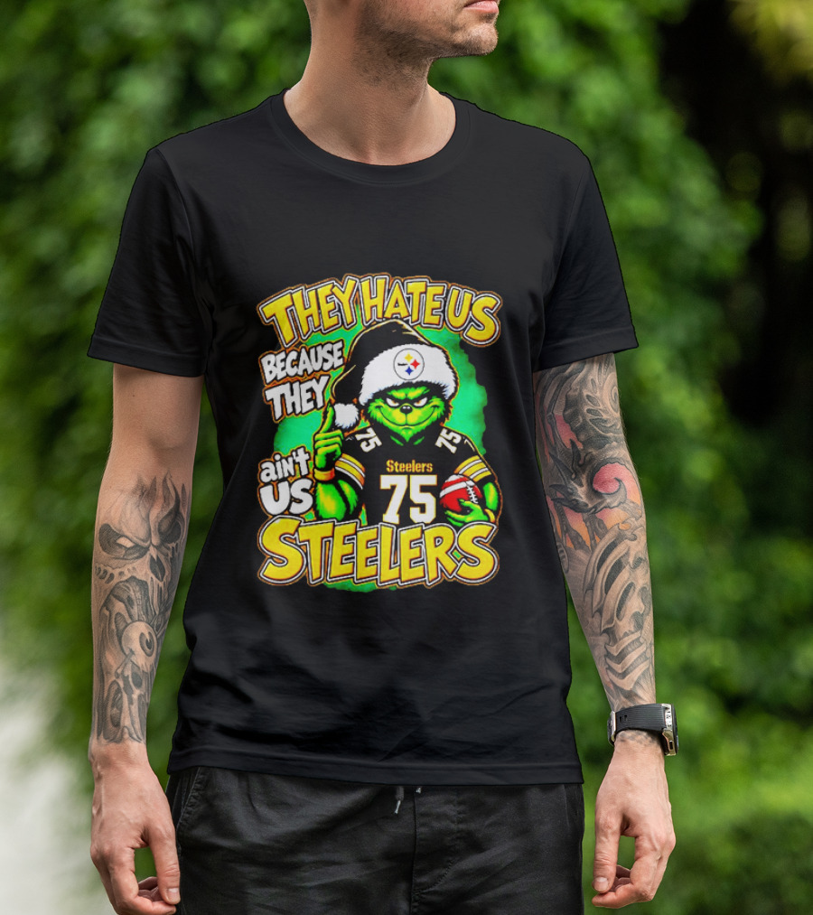 Pittsburgh Steelers Grinch 75 Christmas They Hate Us Because They Ain't Us T-Shirt