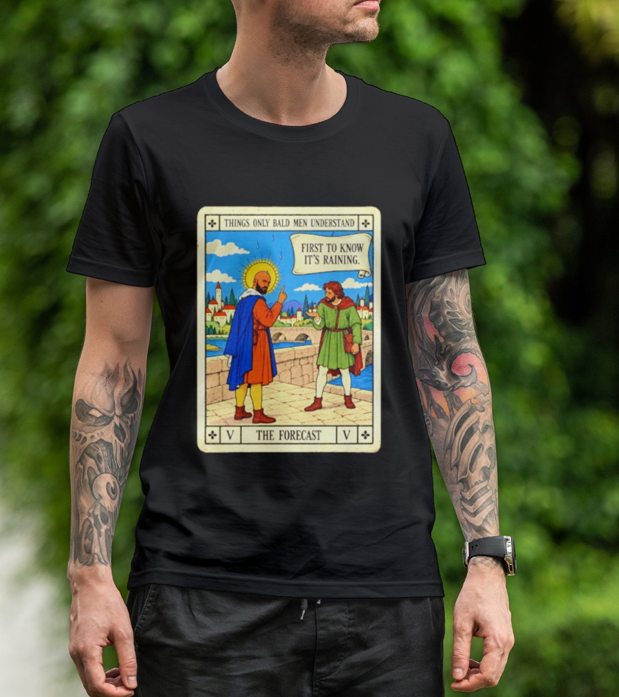 Things Only Bald Men Understand First To Know It's Raining The Forecast Medieval Humor T-Shirt