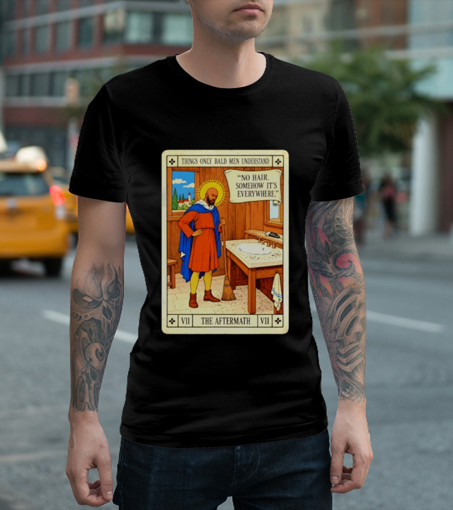 Things Only Bald Men Understand The Aftermath No Hair Somehow It's Everywhere T-Shirt