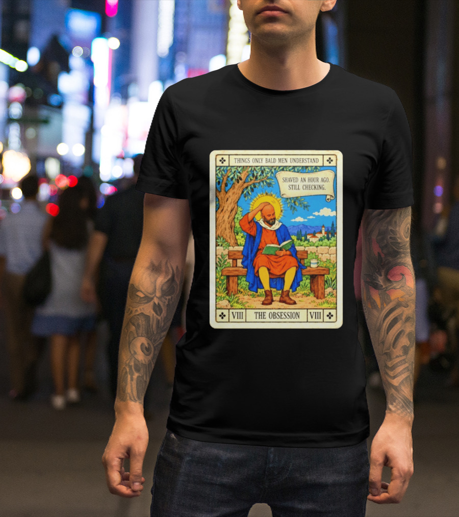 Things Only Bald Men Understand The Obsession Shaved An Hour Ago Still Checking Medieval T-Shirt