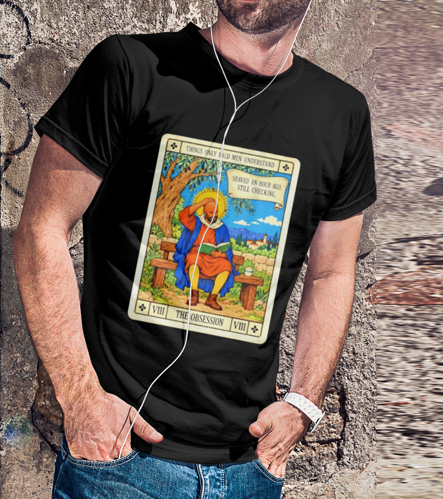 Things Only Bald Men Understand The Obsession Shaved An Hour Ago Still Checking Medieval T-Shirt