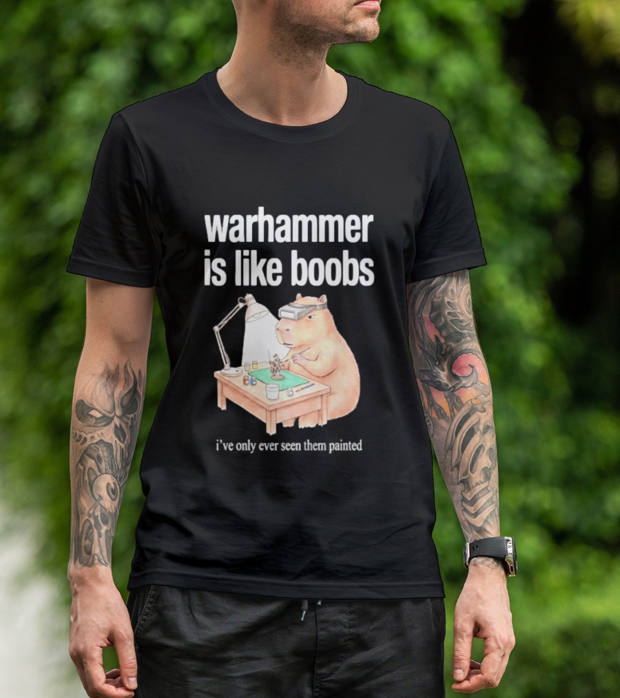 Warhammer Is Like Boobs I Have Only Ever Seen Them Painted Hamster Painting Figures T-Shirt