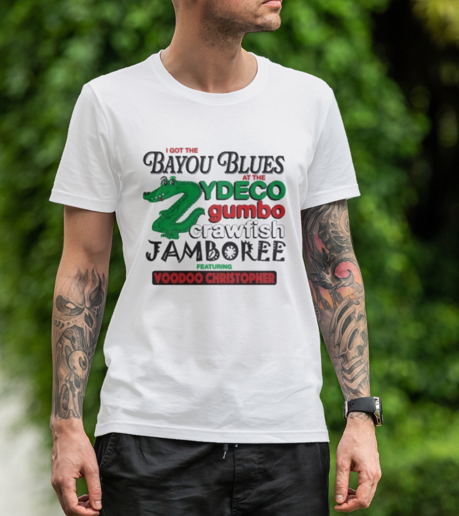 I Got The Bayou Blues Zydeco Gumbo Crawfish Jamboree Voodoo Christopher T-Shirt
