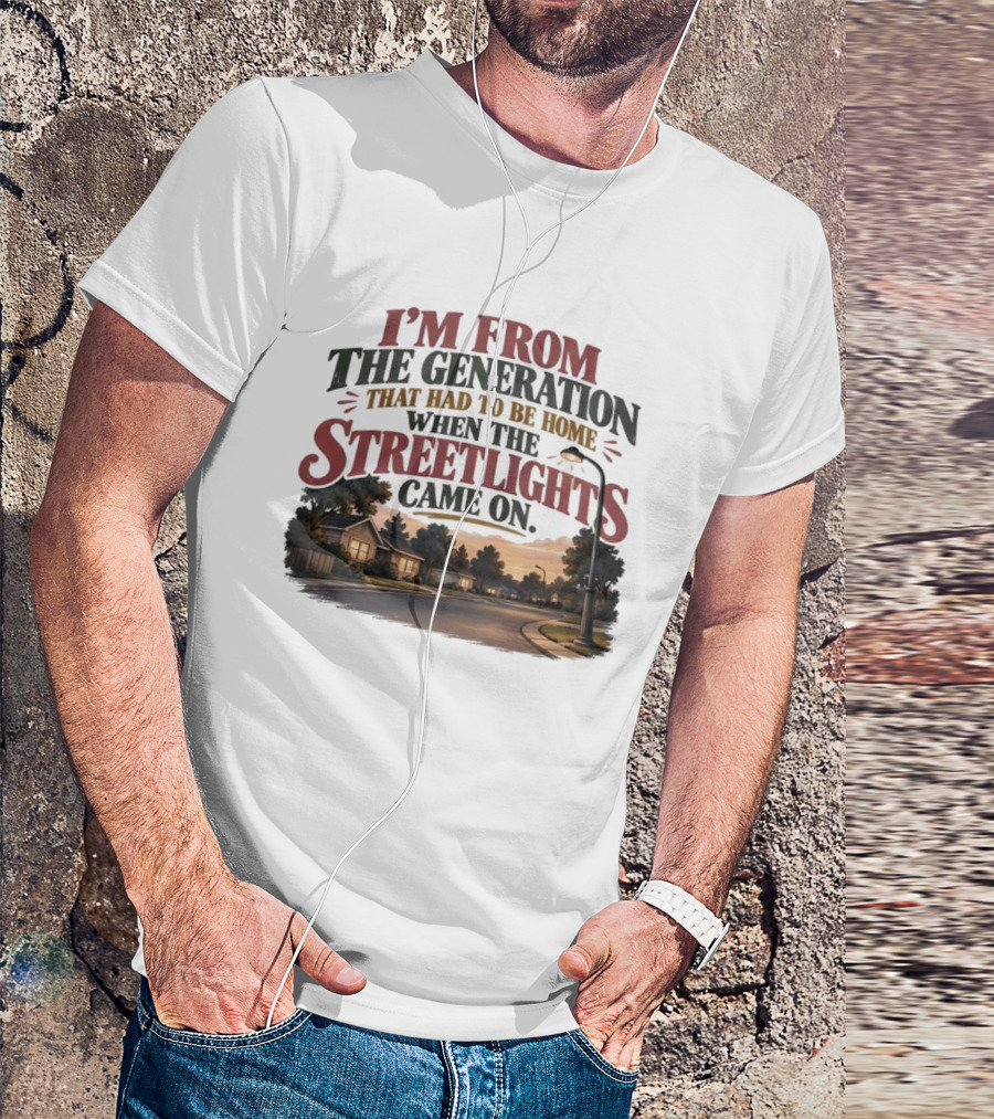 I'm From The Generation That Had To Be Home When The Streetlights Came On Retro Nostalgia T-Shirt