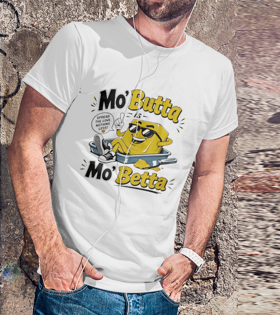 Mo' Butta Is Mo' Betta Spread The Love Nothing Less Fun T-Shirt