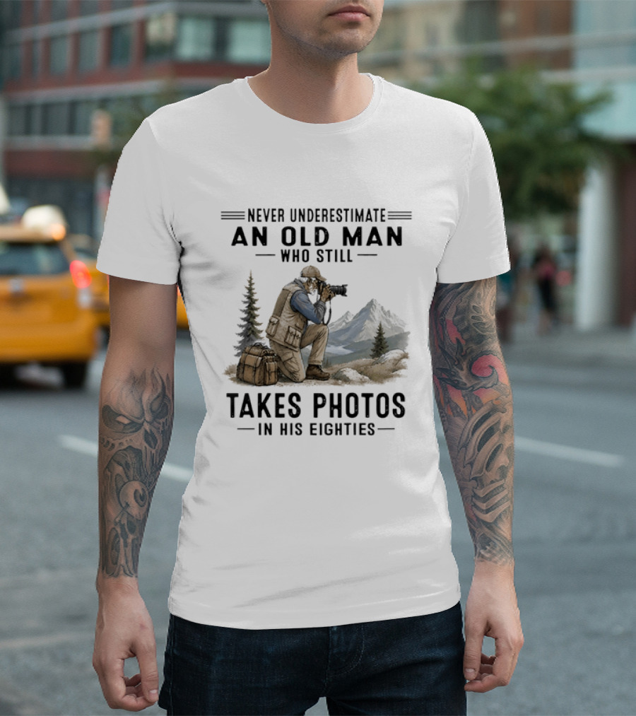 Never Underestimate An Old Man Who Still Takes Photos In His Eighties With Mountains And Forest T-Shirt