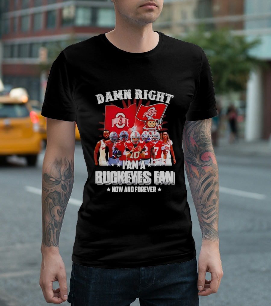 Ohio State Buckeyes Fan Damn Right Now And Forever T-Shirt