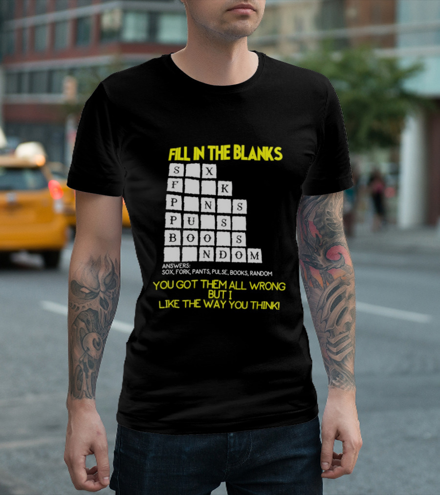 Fill In The Blanks Crossword Puzzle You Got Them All Wrong But I Like The Way You Think T-Shirt