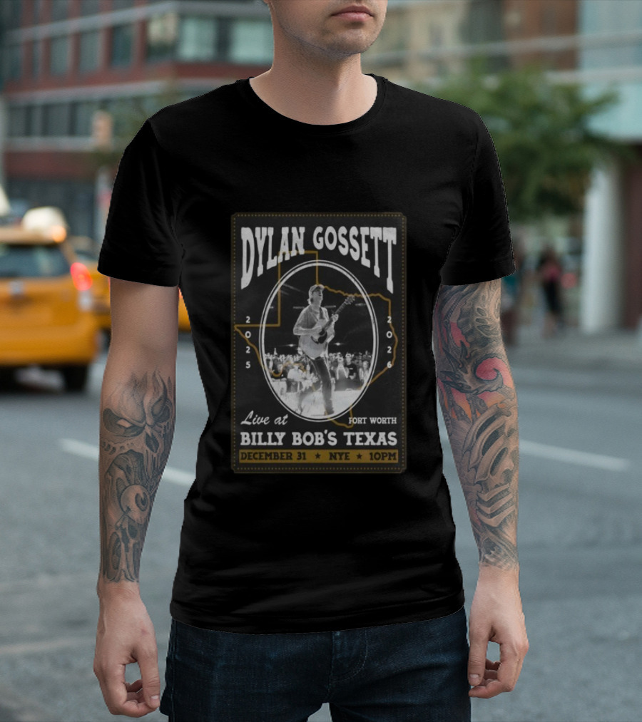 Dylan Gossett Live At Billy Bob's Texas NYE Fort Worth December 31 2025 10PM T-Shirt