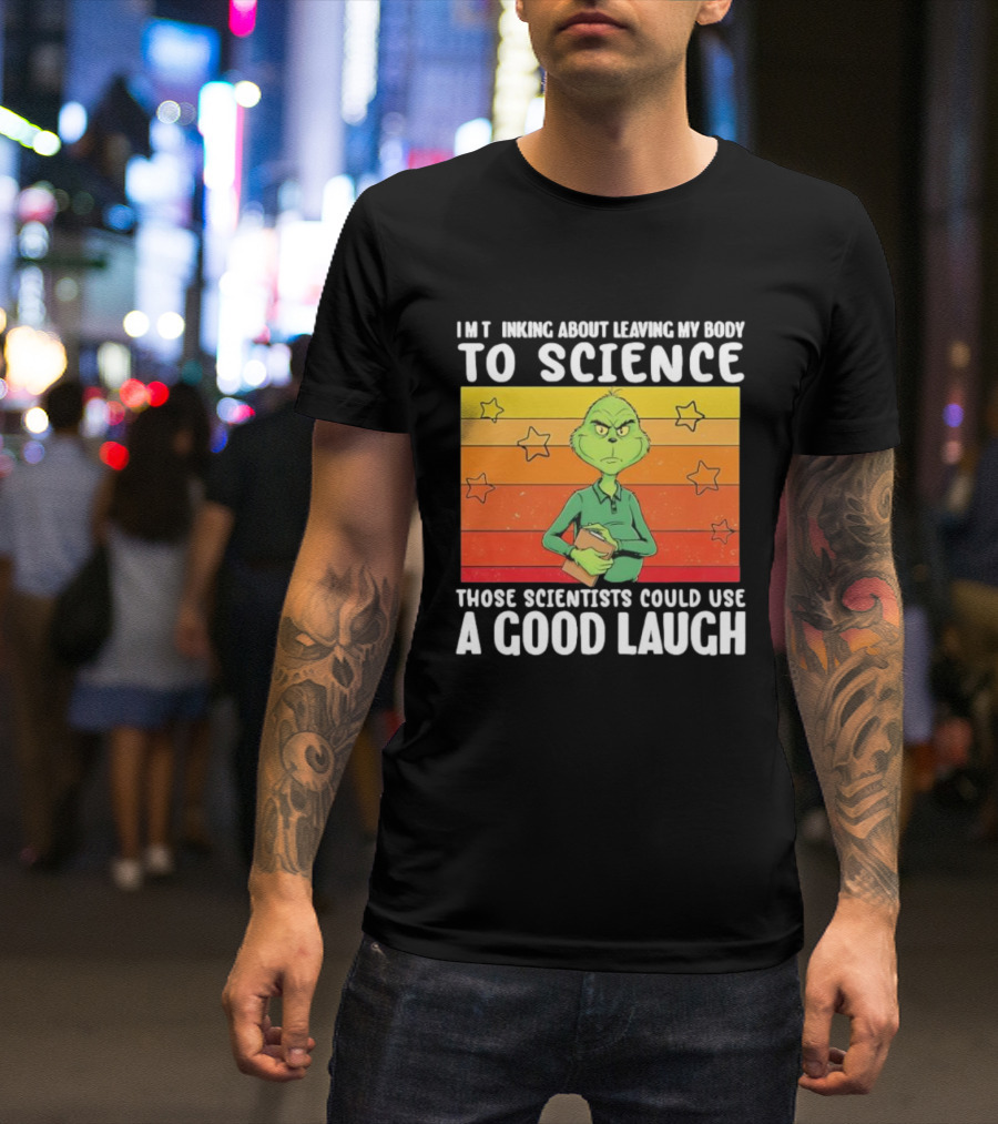 Grinch Thinking About Leaving My Body To Science Those Scientists Could Use A Good Laugh Vintage Retro Star Background T-Shirt