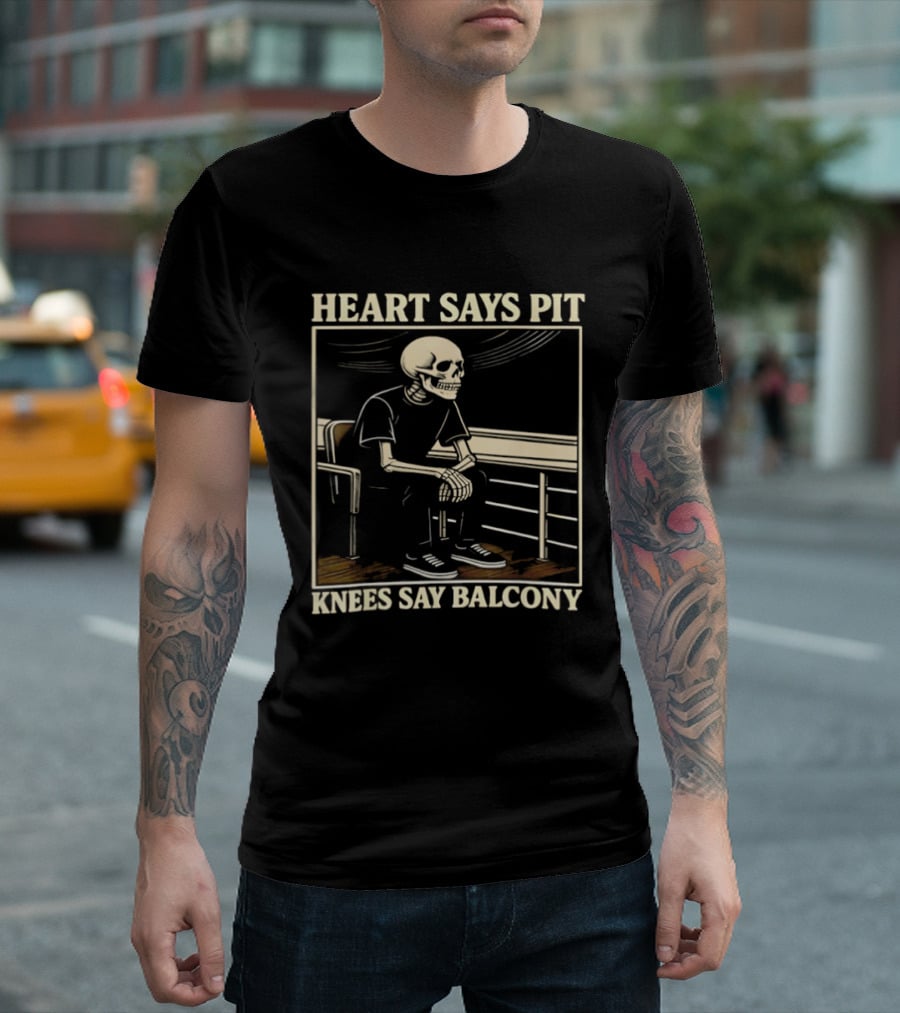 Heart Says Pit Knees Say Balcony Skeleton Sitting On Rail T-Shirt