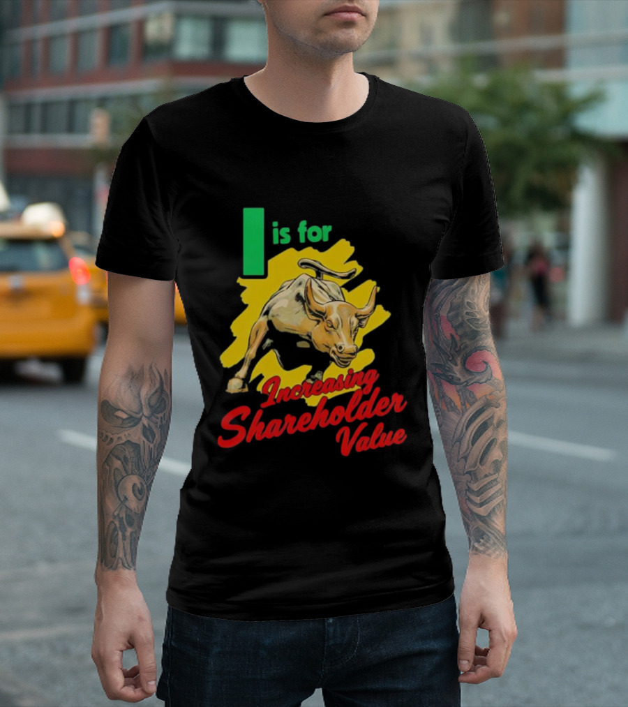 I Is For Increasing Shareholder Value Bull T-Shirt