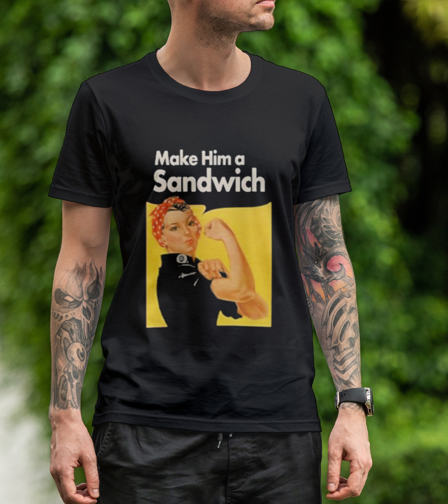 Make Him A Sandwich Rosie The Riveter Vintage Propaganda T-Shirt