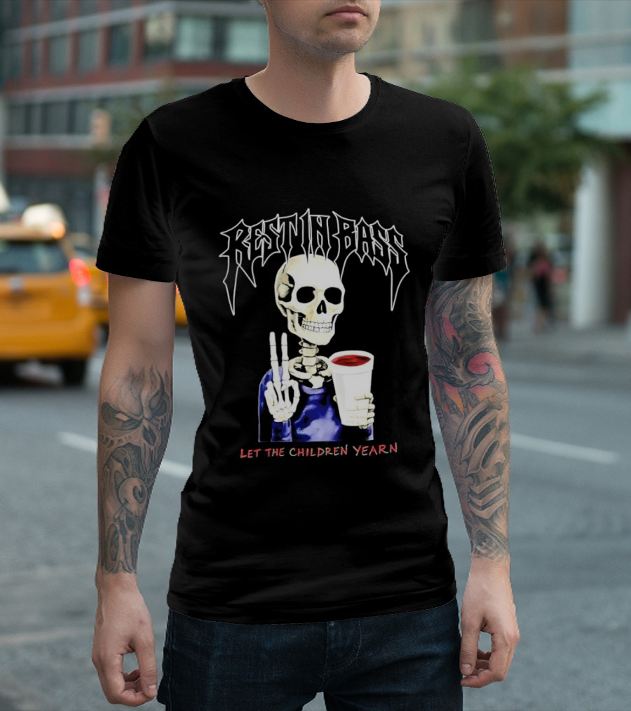 Rest In Bass Skeleton Holding Styrofoam Cup Let The Children Yearn T-Shirt
