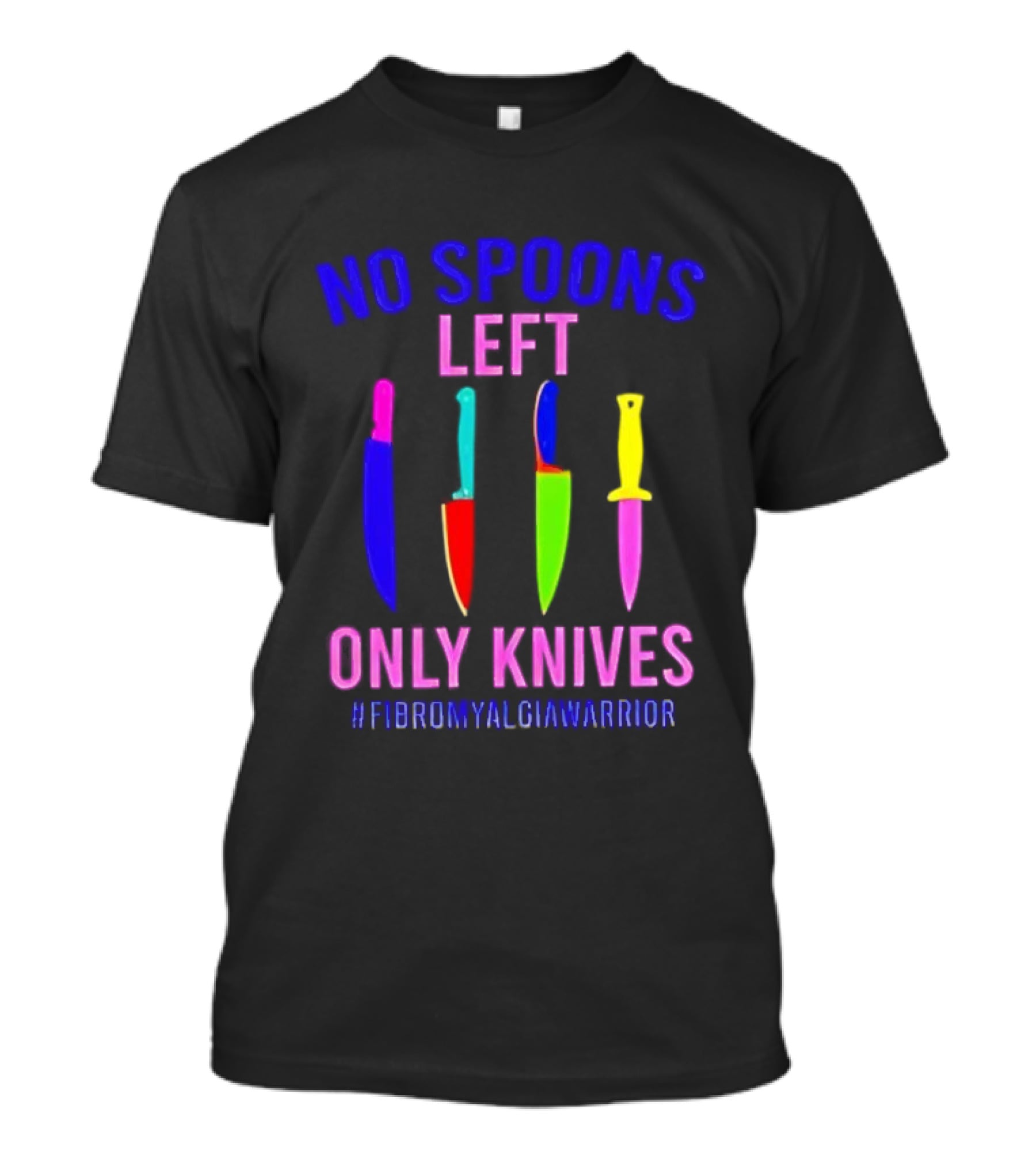 No Spoons Left Only Knives Fibromyalgia Warrior Knives Colorful T-Shirt