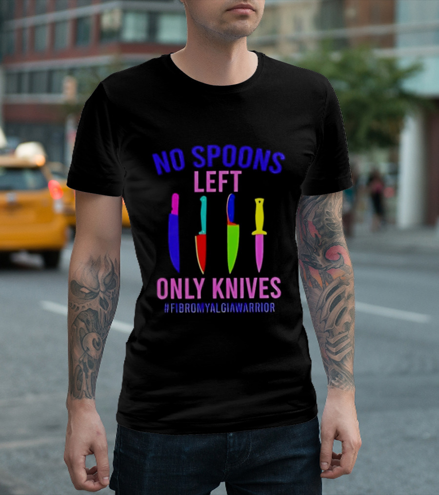 No Spoons Left Only Knives Fibromyalgia Warrior Knives Colorful T-Shirt