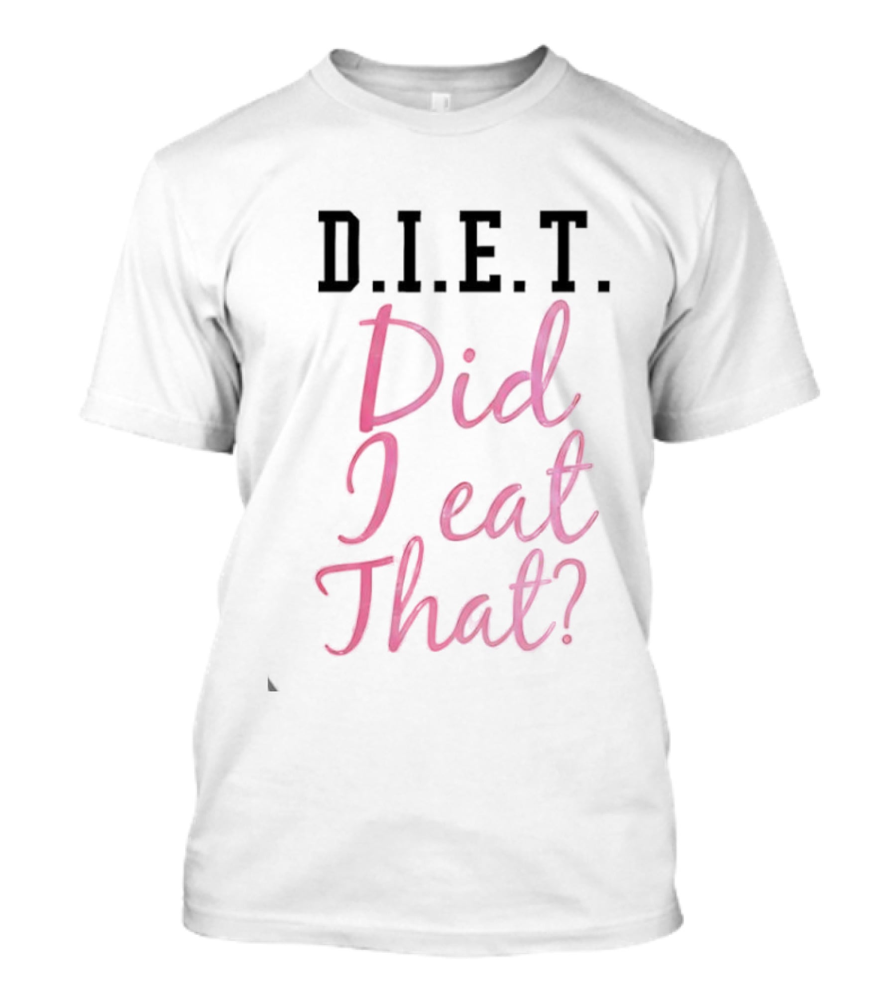 D.I.E.T. Did I Eat That Funny Foodie Phrase T-Shirt
